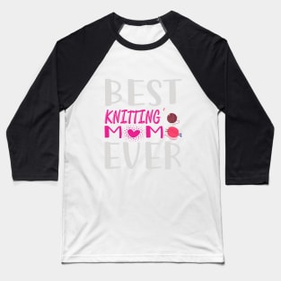 Best Knitting Mom Ever Baseball T-Shirt